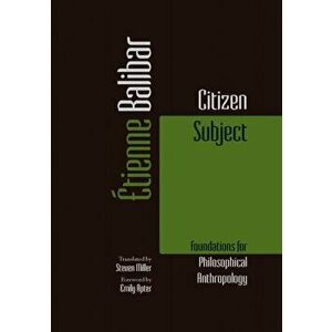 Citizen Subject. Foundations for Philosophical Anthropology, Paperback - Etienne Balibar imagine