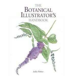 Botanical Illustrator's Handbook, Paperback - Sally Pinhey imagine