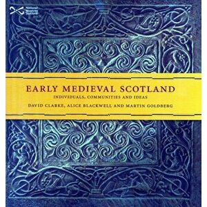 Early Medieval Scotland. Individuals, Communities and Ideas, Paperback - Martin Goldberg imagine