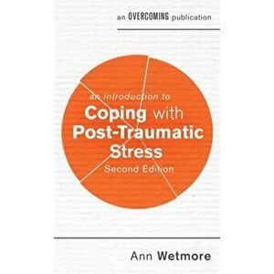 Introduction to Coping with Post-Traumatic Stress, 2nd Edition, Paperback - Ann Wetmore imagine