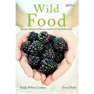 Wild Food. Nature's Harvest: How to Gather, Cook and Preserve, Hardback - Evan Doyle imagine