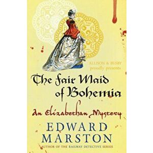 Fair Maid of Bohemia, Paperback - Edward Marston imagine