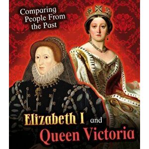 Elizabeth I and Queen Victoria, Paperback - Nick Hunter imagine