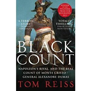 Black Count. Glory, revolution, betrayal and the real Count of Monte Cristo, Paperback - Tom Reiss imagine