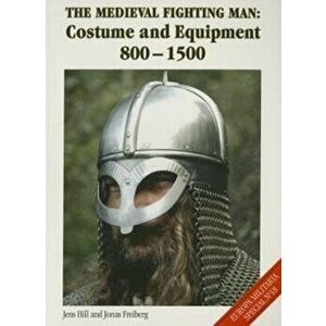Medieval Fighting Man. Costume and Equipment 800-1500, Paperback - Jonas Freiberg imagine