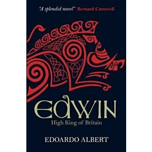Edwin: High King of Britain, Paperback - Edoardo Albert imagine
