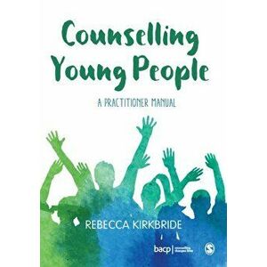 Counselling Young People. A Practitioner Manual, Paperback - Rebecca Kirkbride imagine