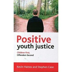 Positive Youth Justice. Children First, Offenders Second, Paperback - Stephen Case imagine