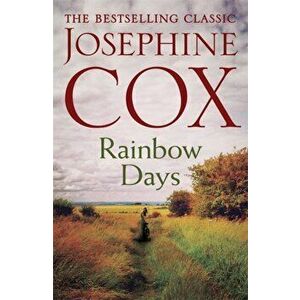 Rainbow Days. A dramatic saga pulsing with heartache, Paperback - Josephine Cox imagine