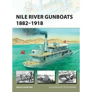 Nile River Gunboats 1882-1918, Paperback - Angus Konstam imagine