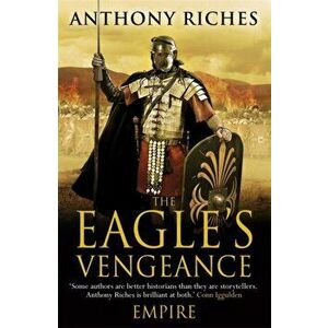 Eagle's Vengeance: Empire VI, Paperback - Anthony Riches imagine