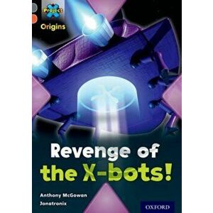 Project X Origins: Grey Book Band, Oxford Level 13: Great Escapes: Revenge of the X-bots!, Paperback - Anthony McGowan imagine
