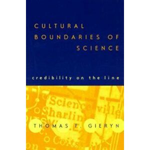 Cultural Boundaries of Science. Credibility on the Line, Paperback - Thomas F. Gieryn imagine