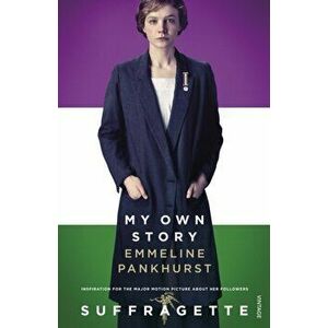 My Own Story. Inspiration for the major motion picture Suffragette, Paperback - Emmeline Pankhurst imagine