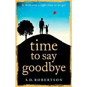 Time to Say Goodbye, Paperback - S. D. Robertson imagine