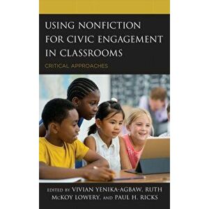 Using Nonfiction for Civic Engagement in Classrooms. Critical Approaches, Hardback - *** imagine