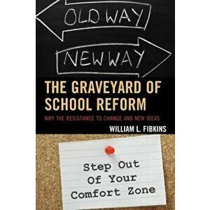 Graveyard of School Reform. Why the Resistance to Change and New Ideas, Paperback - William L. Fibkins imagine