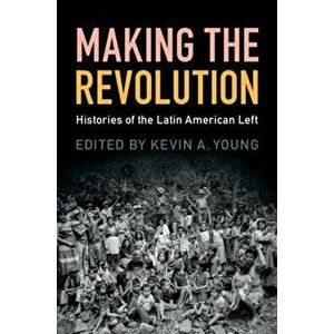 Making the Revolution. Histories of the Latin American Left, Paperback - *** imagine