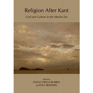 Religion After Kant. God and Culture in the Idealist Era, Hardback - *** imagine