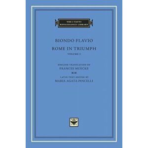 Rome in Triumph, Volume 1. Books I-II, Hardback - Biondo Flavio imagine