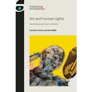 Art and Human Rights. Contemporary Asian Contexts, Paperback - Jen Webb imagine