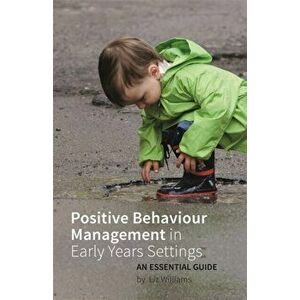 Positive Behaviour Management in Early Years Settings. An Essential Guide, Paperback - Liz Williams imagine