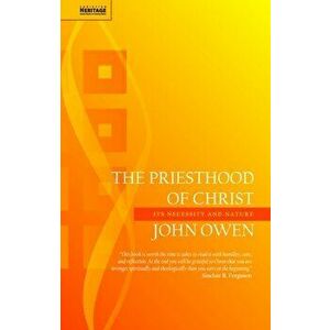 Priesthood of Christ. Its Necessity and Nature, Paperback - John Owen imagine