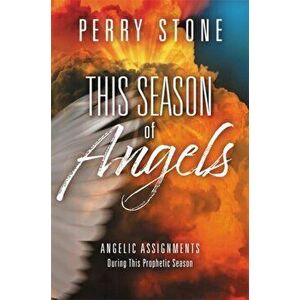 This Season of Angels. What the Bible Reveals about Angelic Encounters, Paperback - Perry Stone imagine