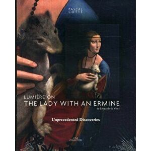 Lumiere on the Lady with the Ermine: Unprededented Discoveries, Paperback - Pascal Cotte imagine