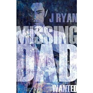 Missing Dad. 1. Wanted, Paperback - J. Ryan imagine