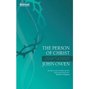 Person of Christ. Declaring a Glorious Mystery - God and Man, Paperback - John Owen imagine