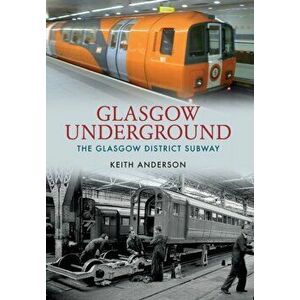 Glasgow Underground. The Glasgow District Subway, Paperback - Keith Anderson imagine