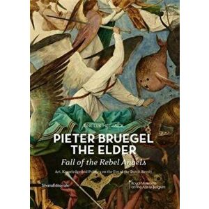 Pieter Bruegel the Elder - Fall of the Rebel Angels. Art, Knowledge and Politics on the Eve of the Dutch Revolt, Paperback - Tine L. Meganck imagine