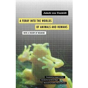 Foray into the Worlds of Animals and Humans. with A Theory of Meaning, Paperback - Jakob von Uexkull imagine