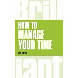 How to manage your time, Paperback - Mike Clayton imagine
