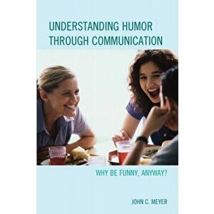 Understanding Humor through Communication. Why Be Funny, Anyway?, Hardback - John C. Meyer imagine