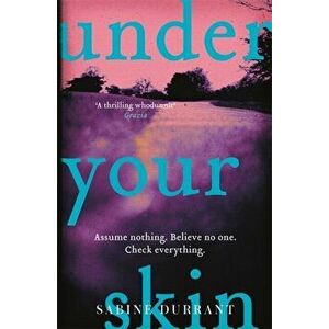 Under Your Skin. The gripping thriller with a twist you won't see coming, Paperback - Sabine Durrant imagine