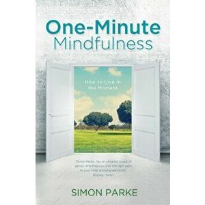One-Minute Mindfulness. How to Live in the Moment, Paperback - Simon Parke imagine