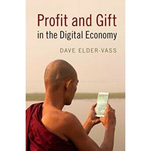 Profit and Gift in the Digital Economy, Paperback - Dave Elder-Vass imagine