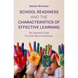 School Readiness and the Characteristics of Effective Learning. The Essential Guide for Early Years Practitioners, Paperback - Tamsin Grimmer imagine