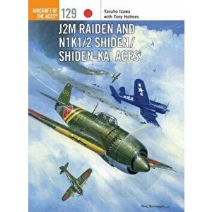 J2M Raiden and N1K1/2 Shiden/Shiden-Kai Aces, Paperback - Tony Holmes imagine