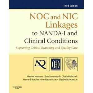 NOC and NIC Linkages to NANDA-I and Clinical Conditions. Supporting Critical Reasoning and Quality Care, Paperback - Elizabeth Swanson imagine