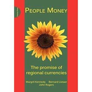 People Money. The Promise of Regional Currencies, Paperback - John Rogers imagine