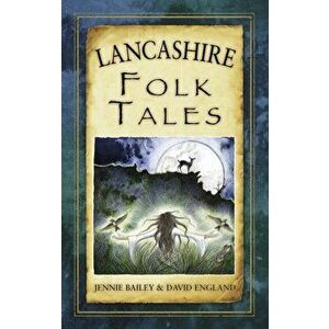 Lancashire Folk Tales, Paperback - Jennie Bailey imagine