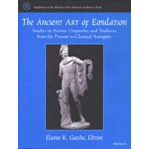 Ancient Art of Emulation. Studies in Artistic Originality and Tradition from the Present to Classical Antiquity, Hardback - *** imagine