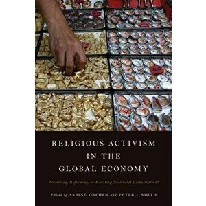 Religious Activism in the Global Economy. Promoting, Reforming, or Resisting Neoliberal Globalization?, Paperback - *** imagine