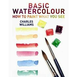 Basic Watercolour, Paperback - Charles Williams imagine