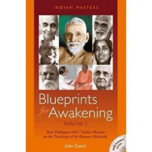 Blueprints for Awakening - Indian Masters. Rare Dialogues with 7 Indian Masters on the Teachings of Sri Ramana Maharshi, Paperback - John David imagine