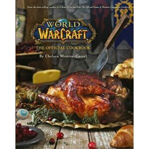 World of Warcraft the Official Cookbook, Hardback - Chelsea Monroe-Cassel imagine