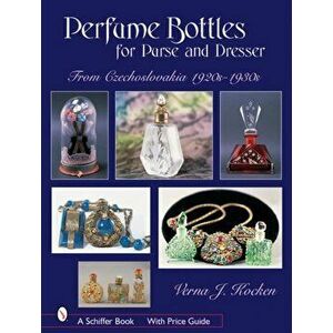 Perfume Bottles for Purse and Dresser: from Czechlovakia, 1920s-1930s, Hardback - Verna J. Kocken imagine